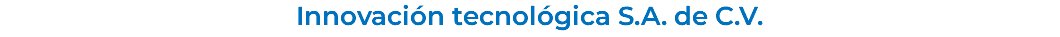 Innovación tecnológica S.A. de C.V.